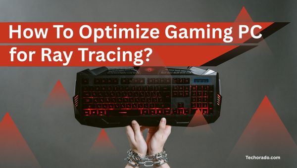 How to Optimize Your Gaming PC for Ray Tracing