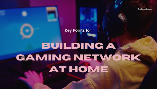 Key Points for Building a Gaming Network at Home